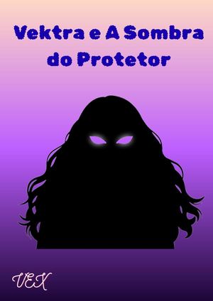 Vektra E A Sombra Do Protetor (1)