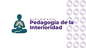 Diplomado en Pedagogía De La Interioridad