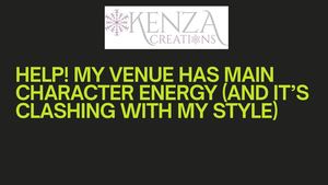 Help! My Venue Has Main Character Energy (And It’s Clashing With My Style)