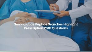 Semaglutide Peptide Searches Highlight Prescription Path Questions