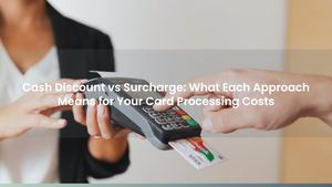 Cash Discount vs Surcharge: What Each Approach Means for Your Card Processing Costs