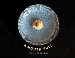 A Mouth Full : The Re-cookbook