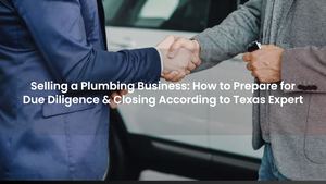 Selling a Plumbing Business: How to Prepare for Due Diligence & Closing According to Texas Expert
