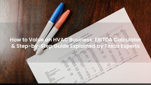 How to Value an HVAC Business: EBITDA Calculator & Step-by-Step Guide Explained by Texas Experts