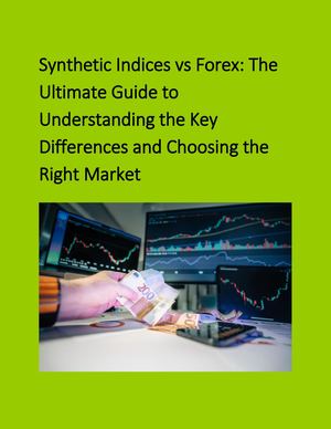 Synthetic Indices Vs Forex The Ultimate Guide To Understanding The Key Differences And Choosing The Right Market