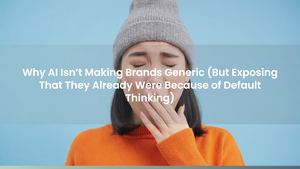 Why AI Isn’t Making Brands Generic (But Exposing That They Already Were Because of Default Thinking)