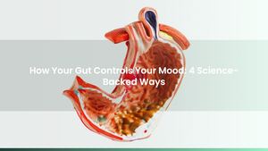 How Your Gut Controls Your Mood: 4 Science-Backed Ways