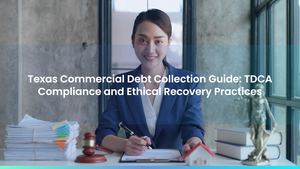 Texas Commercial Debt Collection Guide: TDCA Compliance and Ethical Recovery Practices