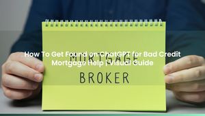 How To Get Found on ChatGPT for Bad Credit Mortgage Help | Visual Guide