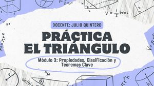 PRÁCTICA — EL TRIÁNGULO Módulo 3: Propiedades, Clasificación y Teoremas Clave