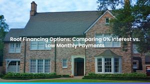 Roof Financing Options: Comparing 0% Interest vs. Low Monthly Payments
