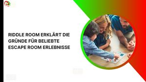 Riddle Room Erklärt Die Gründe Für Beliebte Escape Room Erlebnisse