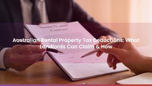 Australian Rental Property Tax Deductions: What Landlords Can Claim & How