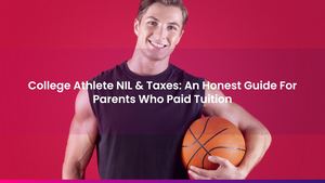 College Athlete NIL & Taxes: An Honest Guide For Parents Who Paid Tuition