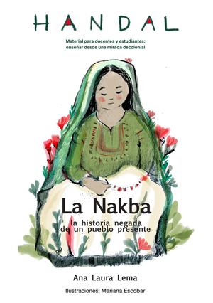 La Nakba La Historia Negada De Un Pueblo Presente Librillo Para Uso En El Aula Ana Laura Lema Mariana Escobar
