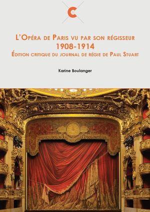L’Opéra de Paris vu par son régisseur 1908-1914. Édition critique du journal de régie de Paul Stuart - Partie 1