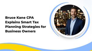 Bruce Kane Cpa Explains Smart Tax Planning Strategies For Business Owners
