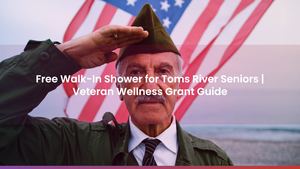 Free Walk-In Shower for Toms River Seniors | Veteran Wellness Grant Guide