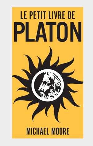 Le Petit livre de Platon, Michael MOORE (EXTRAIT)