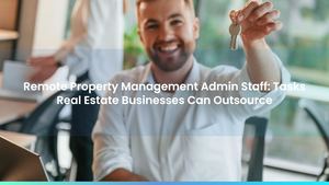 Remote Property Management Admin Staff: Tasks Real Estate Businesses Can Outsource