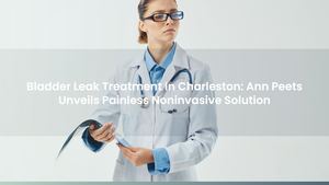 Urinary Incontinence Treatment In Charleston: Ann Peets Unveils Painless Noninvasive Solution