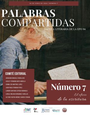 26 DE JUNIO DE 2026 | NÚMERO 7 / Palabras compartidas / Gaceta literaria de la EPO 94