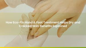 How Eco-Fin Hand & Foot Treatment Helps Dry and Cracked Skin: Benefits Explained