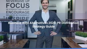 Business Wire Alternatives 2026: PR Distribution Strategy Guide
