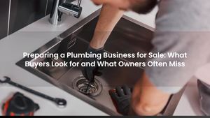 Preparing a Plumbing Business for Sale: What Buyers Look for and What Owners Often Miss