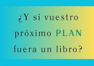 ¿Y si tu próximo plan fuera un LIBRO?