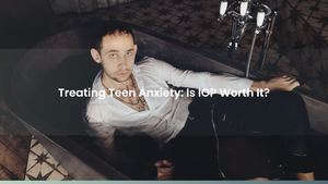 Treating Teen Anxiety: Is IOP Worth It?