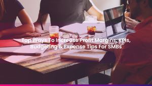 Top Ways To Increase Profit Margins: KPIs, Budgeting & Expense Tips For SMBs