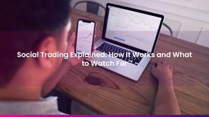 Social Trading Explained: How It Works and What to Watch For
