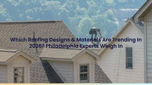 Which Roofing Designs & Materials Are Trending In 2026? Philadelphia Experts Weigh In