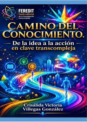 Camino del Conocimiento. De la idea a la acción en clave transcompleja