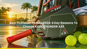 Best Pickleball Paddle 2024: 4 Key Reasons To Choose KOBO THUNDER AXE