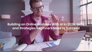 Building an Online Business With AI in 2026: Skills and Strategies Beginners Need to Succeed