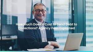 How Much Does It Cost to Send Debt to Collections? Agency Fees Explained