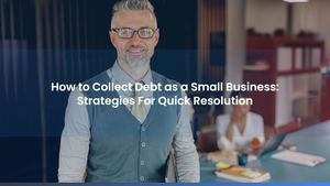 How to Collect Debt as a Small Business: Strategies For Quick Resolution