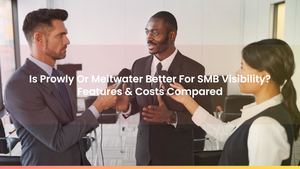 Is Prowly Or Meltwater Better For SMB Visibility? Features & Costs Compared
