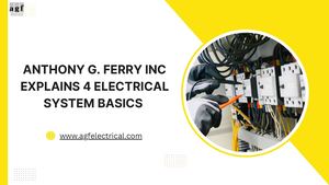 Anthony G Ferry Inc Explains 4 Electrical System Basics