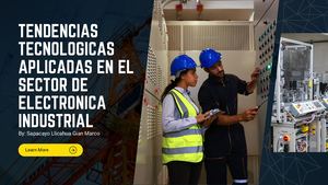 Tendencias Tecnologicas Aplicadas en el sector de Electronica Industrial