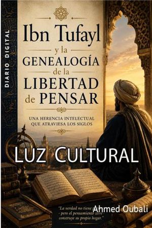 Ibn Tufayl Y La Genealogía De La Libertad De Pensar