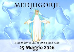 Messaggio della Madonna di Medjugorje del 25 Maggio 2026