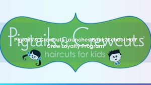 Pigtails & Crewcuts Launches Back2School Hair Crew Loyalty Program