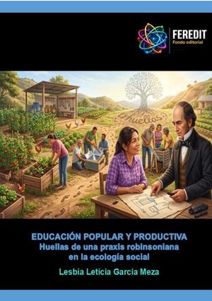 Educación popular y productiva Huellas de una praxis robinsoniana en la ecología social