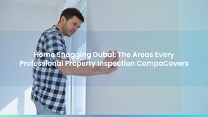 Home Snagging Dubai: The Areas Every Professional Property Inspection Company Covers