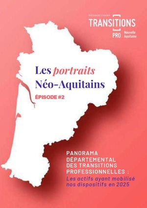 Portraits Néo-Aquitains Episode#2 - Panorama des transitions professionnelles par département