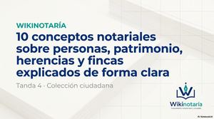 Wikinotaría 4 coleccion · 10 Conceptos Notariales Sobre Personas, Patrimonio, Herencias Y Fincas