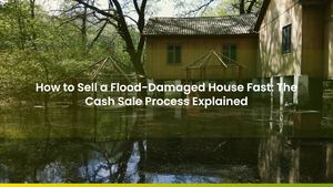 How to Sell a Flood-Damaged House Fast: The Cash Sale Process Explained